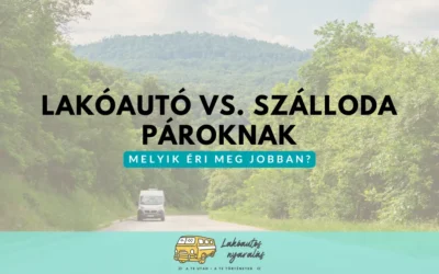 Lakóautó vs. szálloda pároknak – melyik éri meg jobban?