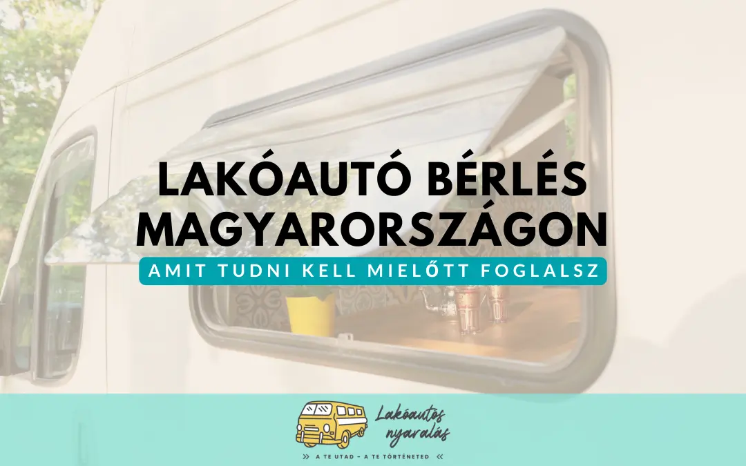 Lakóautó bérlés Magyarországon – amit tudni kell mielőtt foglalsz